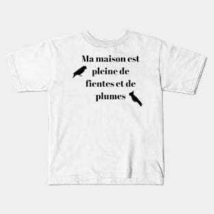 My home is filled with lots of poop and feathers parrot funny french Kids T-Shirt